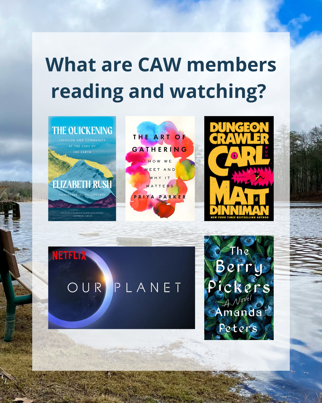 Poster showing "What CAW members are reading and watching?" including the Quickening, the Art of Gathering, Dungeon Crawler Carl, Our Planet, and the Berry Pickers.