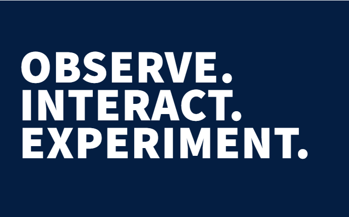 Poster with text Observe. Interact. Experiment.